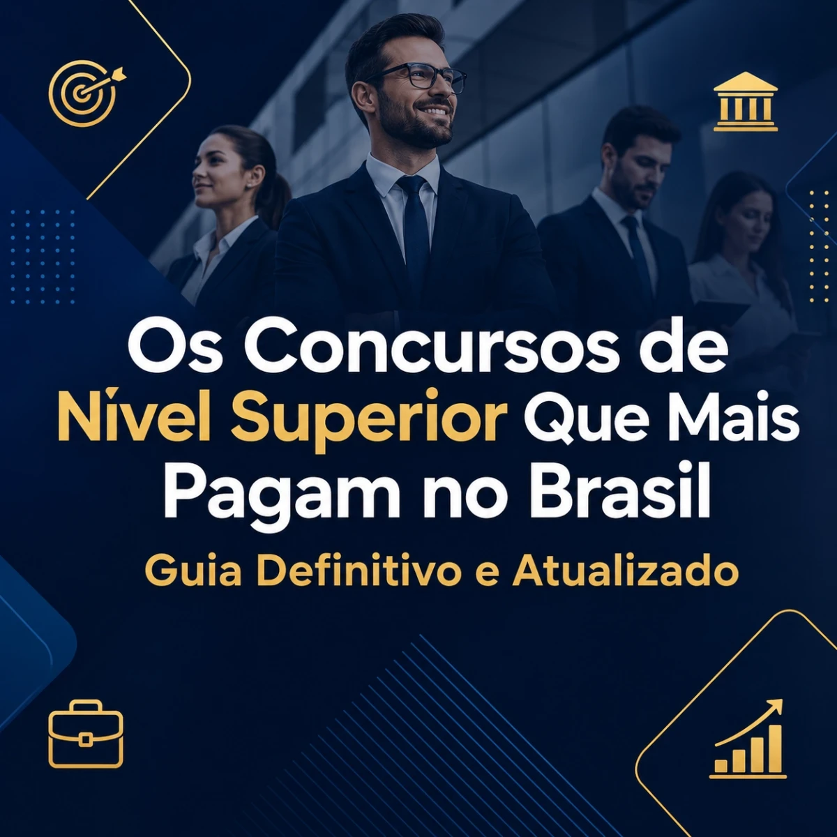 Os Concursos de Nível Superior Que Mais Pagam no Brasil: Guia Definitivo e Atualizado