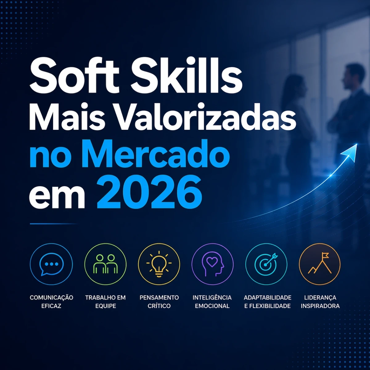 Soft Skills Mais Valorizadas no Mercado em 2026
